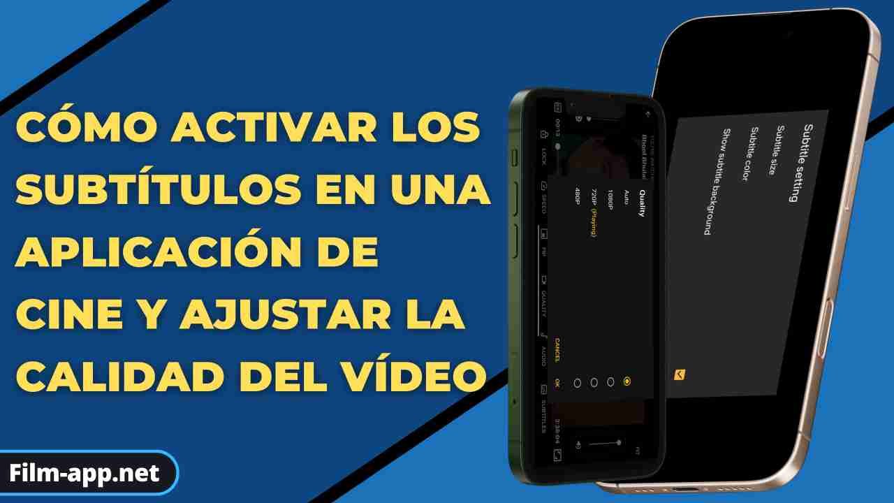Cómo activar los subtítulos en una aplicación de cine y ajustar la calidad del vídeo